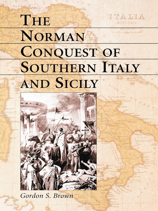 Title details for The Norman Conquest of Southern Italy and Sicily by Gordon S. Brown - Available